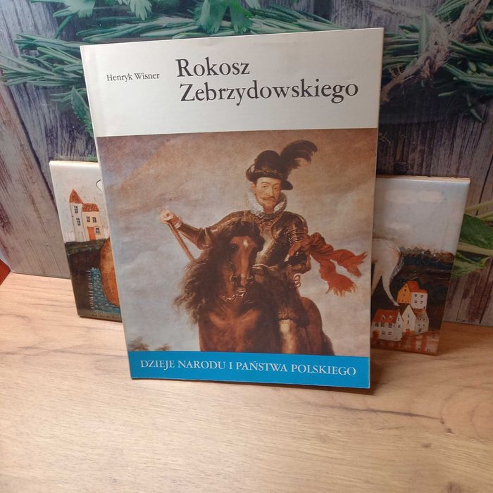 Historia. Rokosz Zebrzydowskiego Dzieje Narodu i Państwa Polskiego