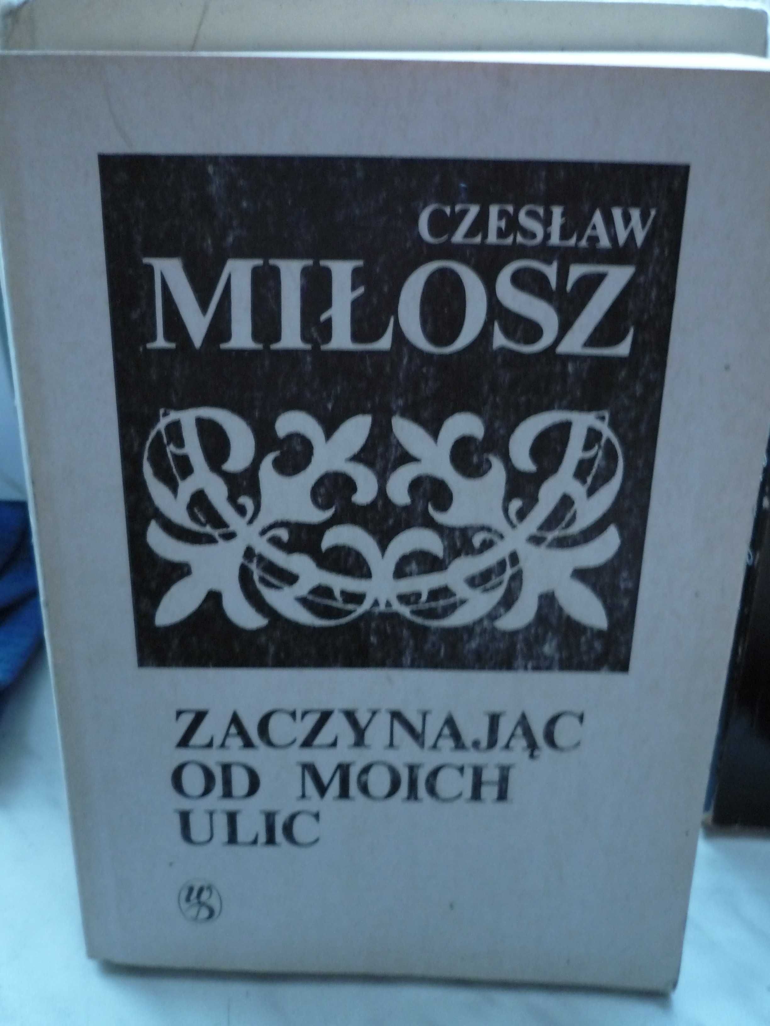 Zaczynając od moich ulic , Czesław Miłosz.