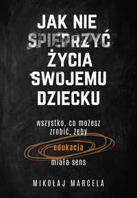 Jak Nie Spieprzyć Życia Swojemu Dziecku