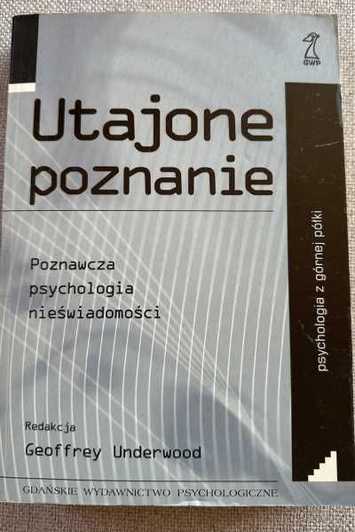 Utajone poznanie. Poznawcza psychologia nieświadomości