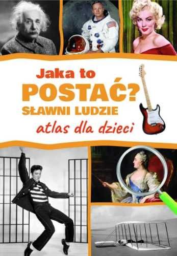 Jaka to postać? Sławni ludzie. Atlas dla dzieci - Jarosław Górski