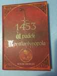 Roger Crowley - 1453 Upadek Konstantynopola