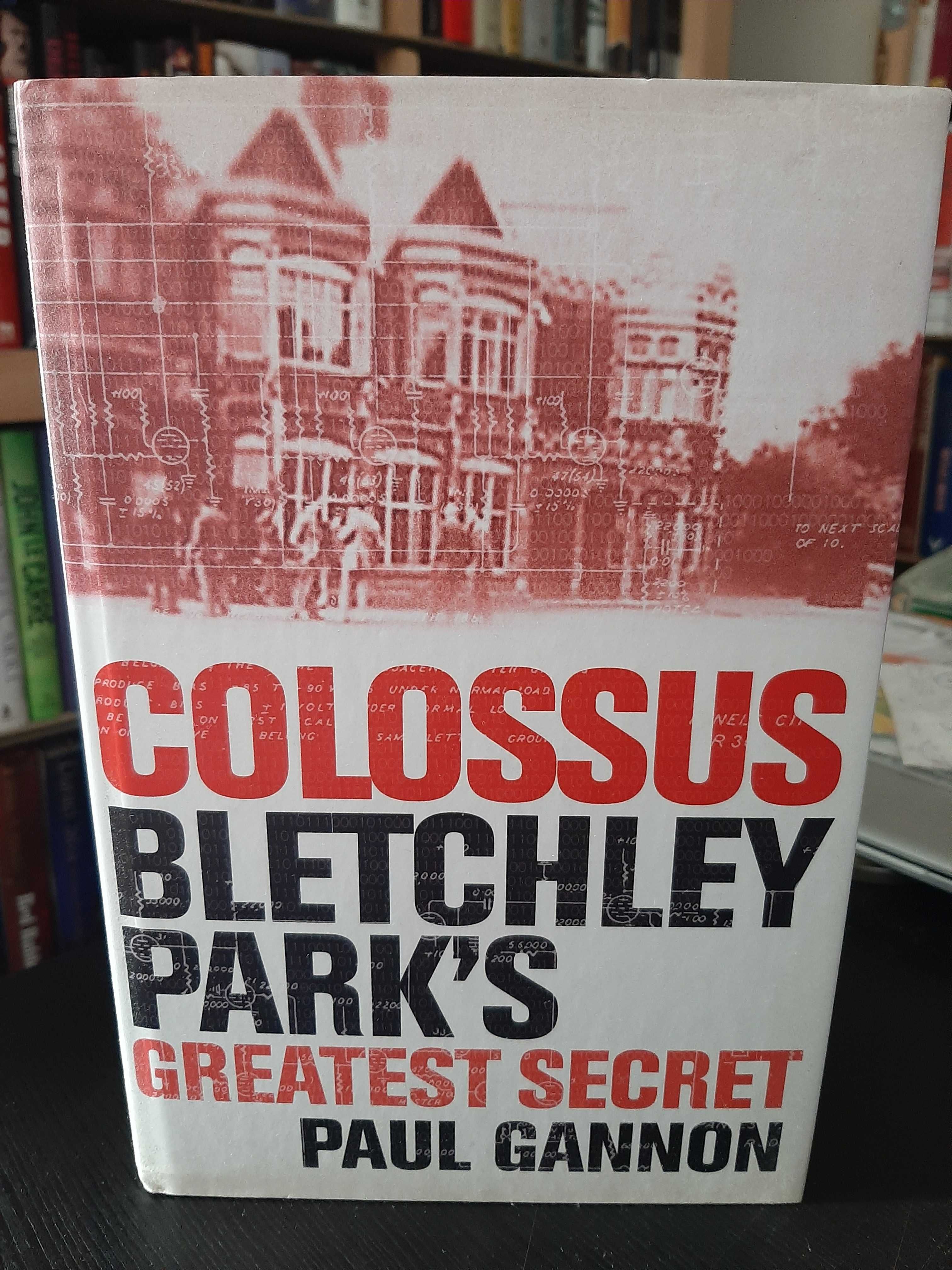 Paul Gannon - Colossus: Bletchley Park's Greatest Secret - WWII