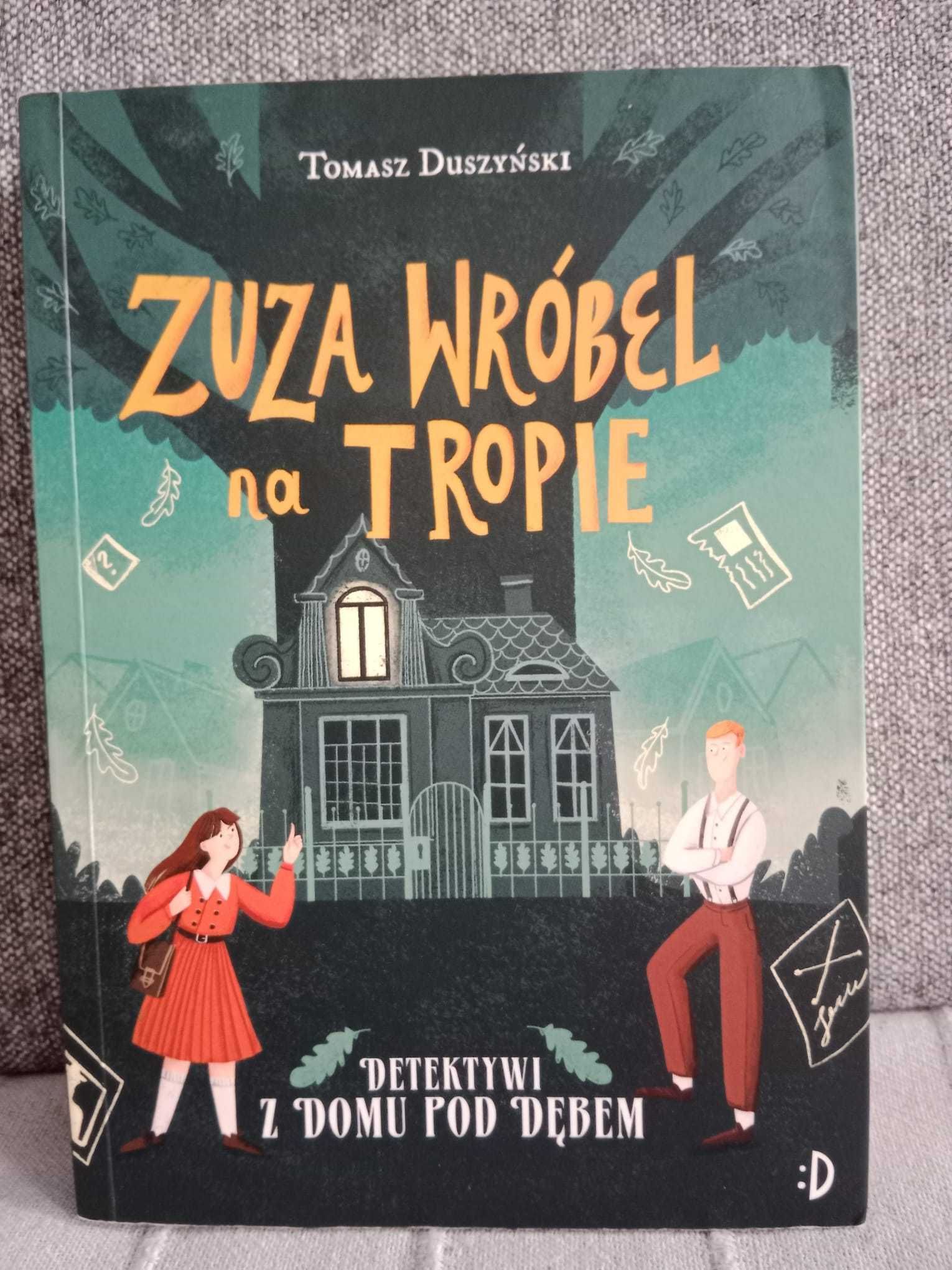 Zuza Wróbel na tropie. Detektywi z Domu pod Dębem. Tom 1