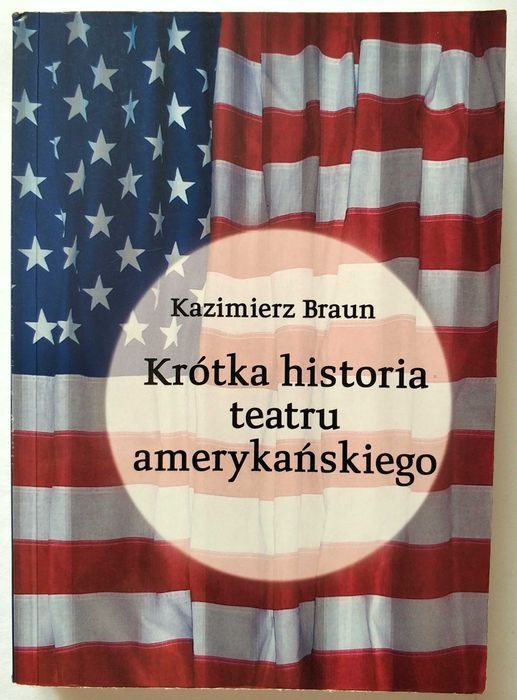 Krótka historia TEATRU AMERYKAŃSKIEGO, Kazimierz Braun, NOWA! HIT!