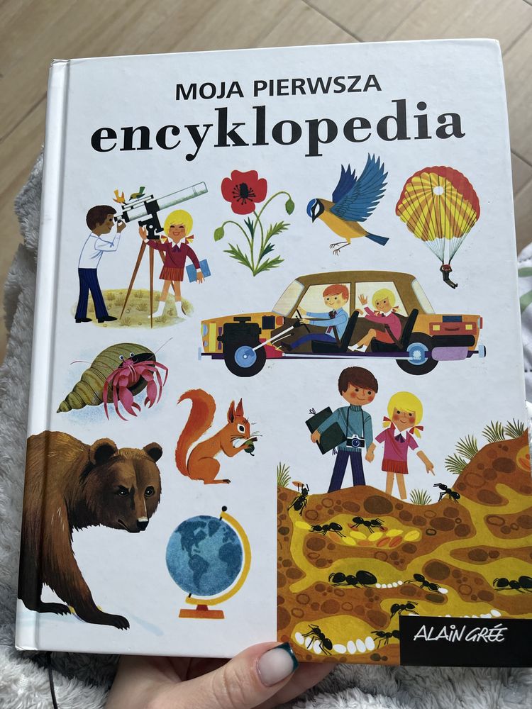 Moja Pierwsza encyklopedia, Allain Gree. Piekne ilustracje i ciekawost