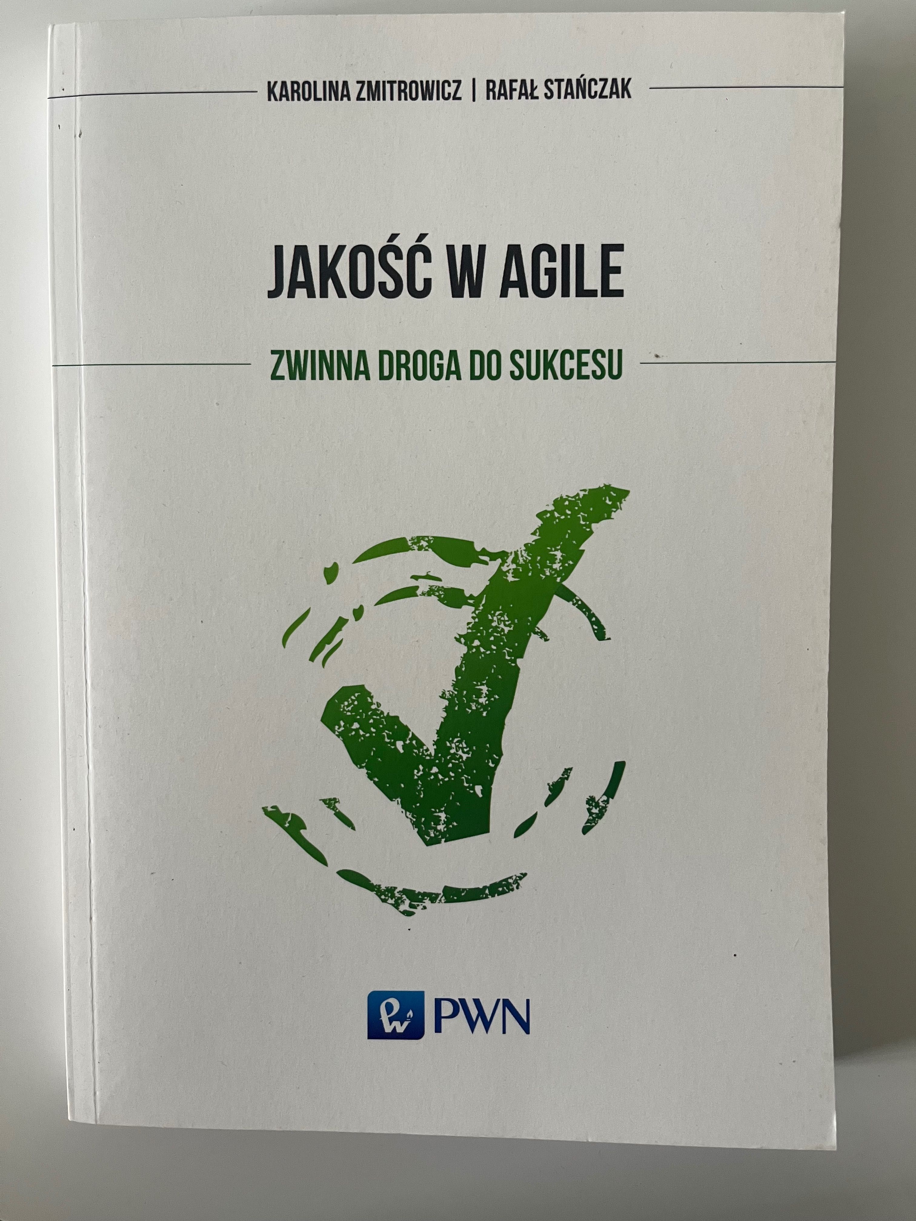 Jakość w agile. Zwinna droga do sukcesu Zmitrowicz Stańczak