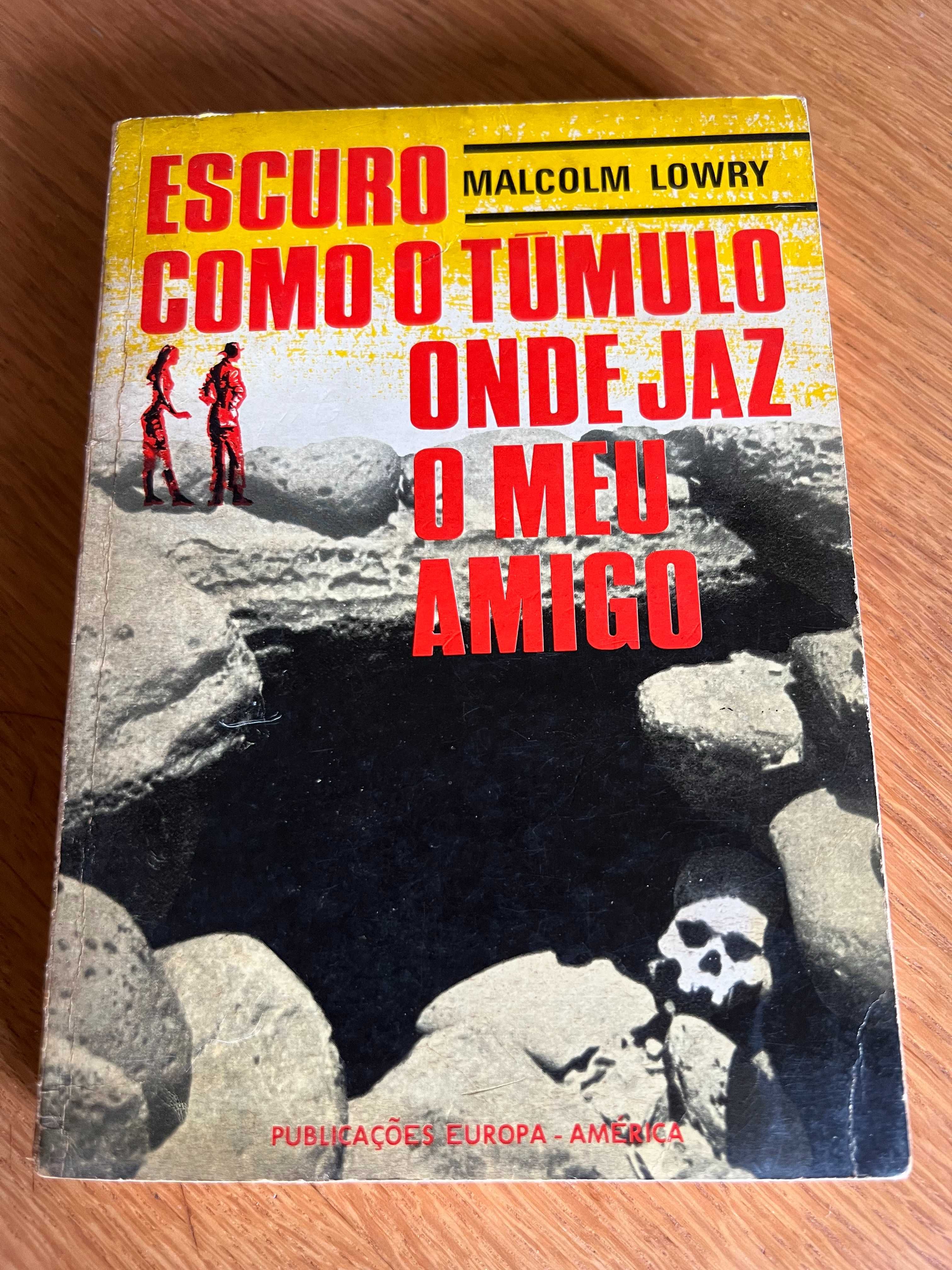 Escuro como o túmulo onde jaz o meu amigo      MALCOLM LOWRY
