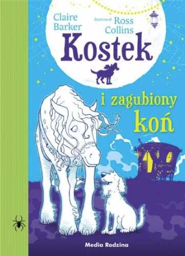 Kostek i zagubiony koń - Claire Barker, Ross Collins