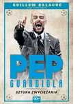 Pep Guardiola. Sztuka zwyciężania. Sine Qua Non