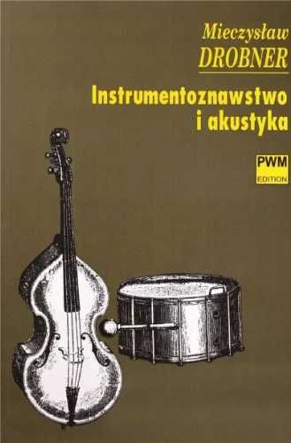 Instrumentoznawstwo i akustyka PWM - Mieczysław Drobner