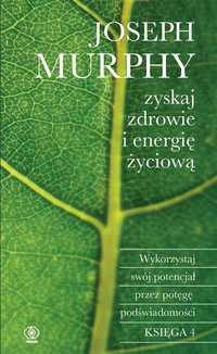 Zyskaj Zdrowie I Energię Życiową, Joseph Murphy