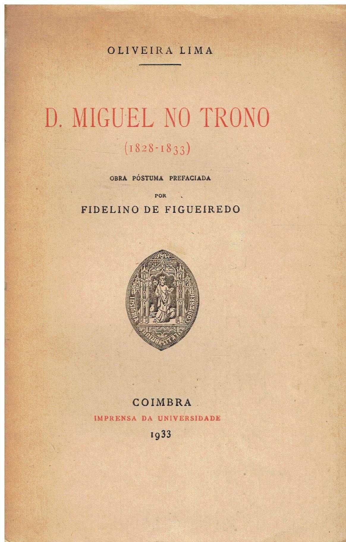 7350
	
D. Miguel no trono, 1828/1833 
de Oliveira Lima