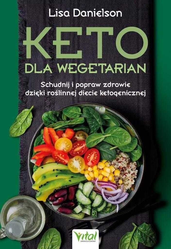 Keto dla wegetarian. Schudnij i popraw zdrowie dzięki roślinnej diecie