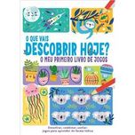 O Que Vais Descobrir Hoje? O Meu Primeiro Livro de Jogos
