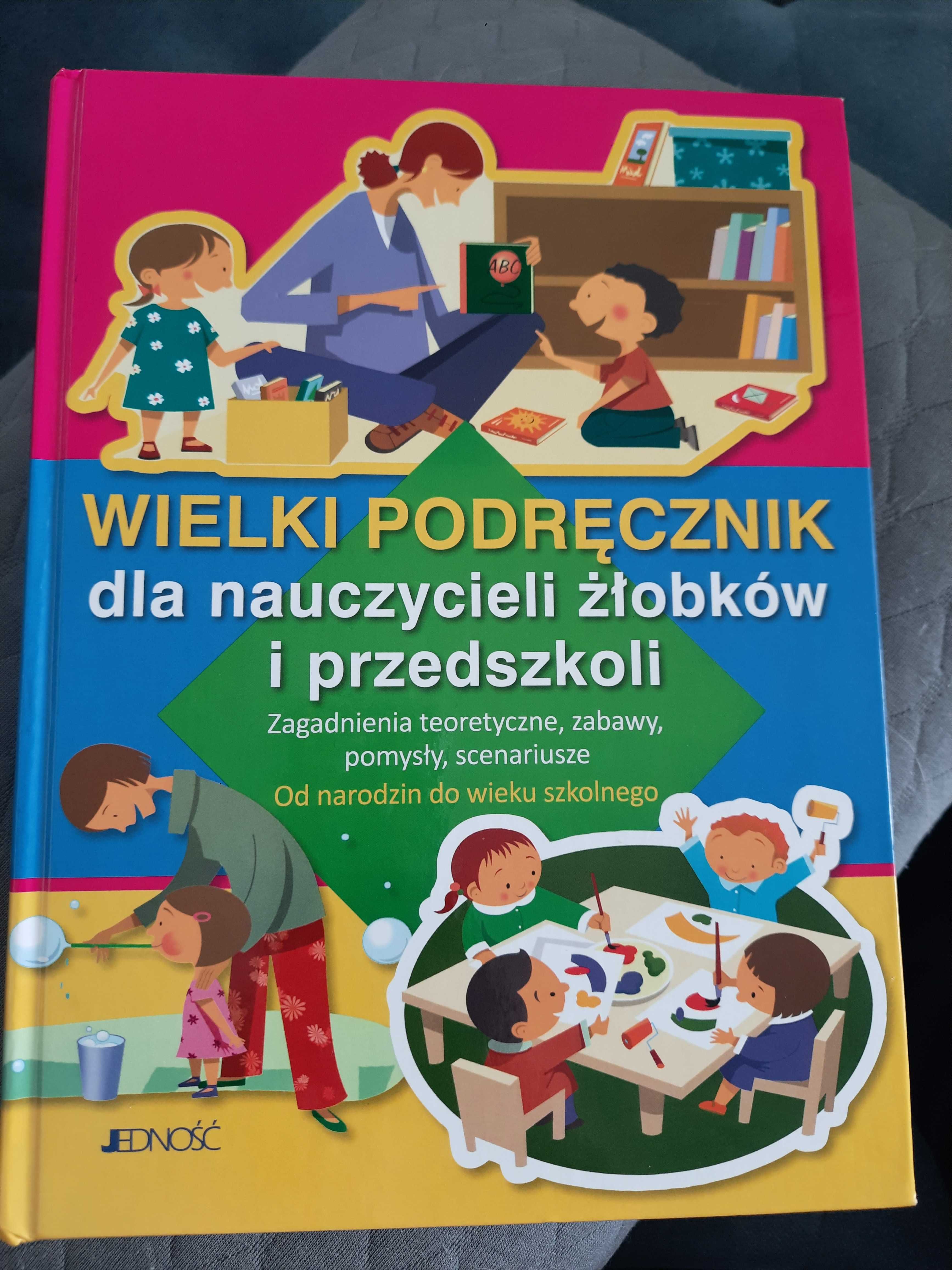 Wielki Podręcznik  dla nauczycieli żłobków i przedszkoli.