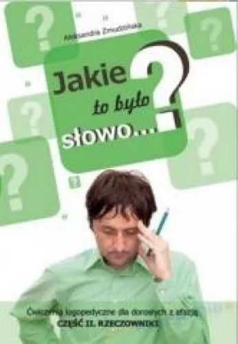 Jakie to było słowo? Ćwiczenia logopedyczne.cz.2 - Aleksandra Zmudziń