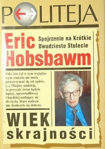 Wiek skrajności. Spojrzenie na krótkie XX stulecie. Eric Hobsbawm
