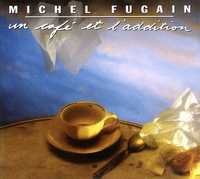 FUGAIN MICHEL   cd Un Cafe Et L'addition    chanson folia