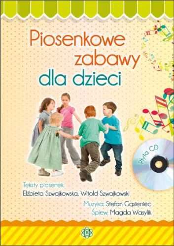 Piosenkowe zabawy dla dzieci. Książka - Szwajkowska Elżbieta, Szwajko