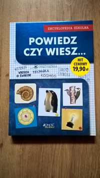 Powiedz czy wiesz...Encyklopedia szkolna