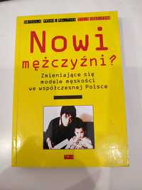 Nowi mężczyźni. Zmieniające się modele męskości we współczesnej Polsce