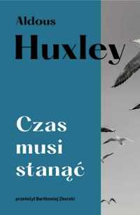 Czas musi stanąć - Aldous Huxley, Bartłomiej Zborski