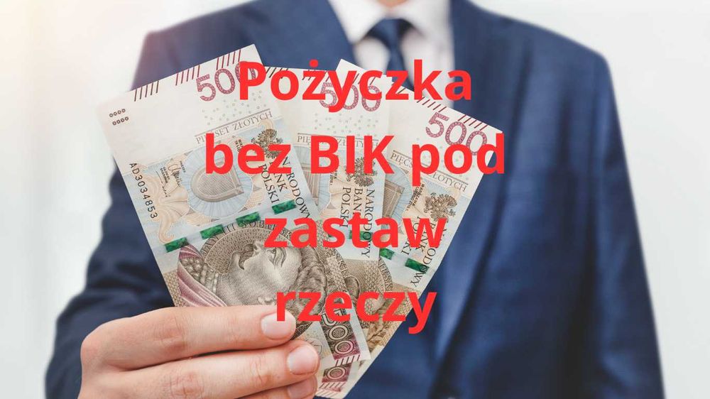 Pożyczka dla każdego bez BIK pod zastaw rzeczy