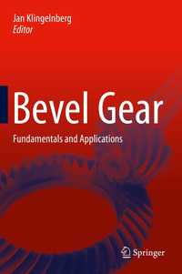 Bevel Gear: Fundamentals and Applications -  Jan Klingelnberg