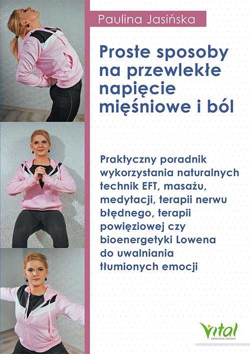 Proste sposoby na przewlekłe napięcie mięś i ból
Autor: Jasińska P