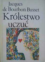Królestwo uczuć  -  Jacques de Bourbon-Busset