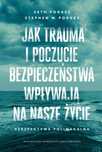 Jak Trauma I Poczucie Bezpieczeństwa Wpływają Na Nasze Życie