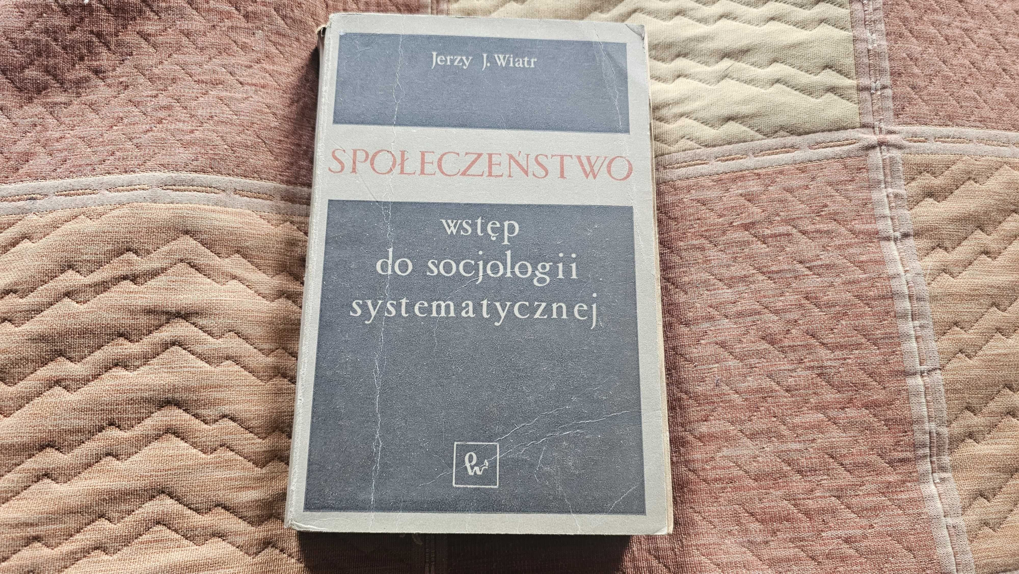 AI Jerzy Wiatr - Społeczeństwo Wstęp do socjologii systematycznej SPIS