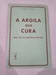 A argila que cura - uma via da medicina natural - Raymond Dextreit
