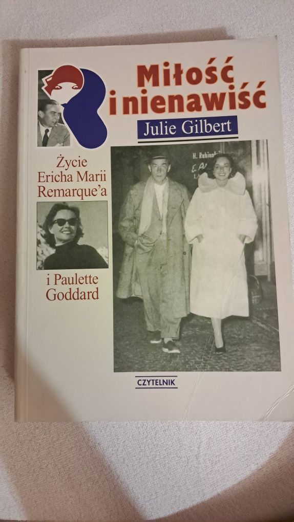 Julie Gilbert - Miłość i nienawiść. Życie Ericha Marii Remarque'a