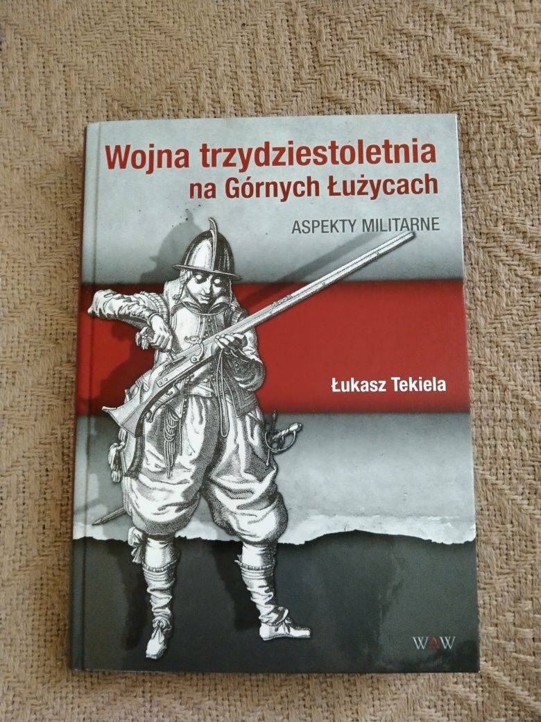 Łukasz Tekiela "Wojna trzydziestoletnia na Górnych Łużycach"