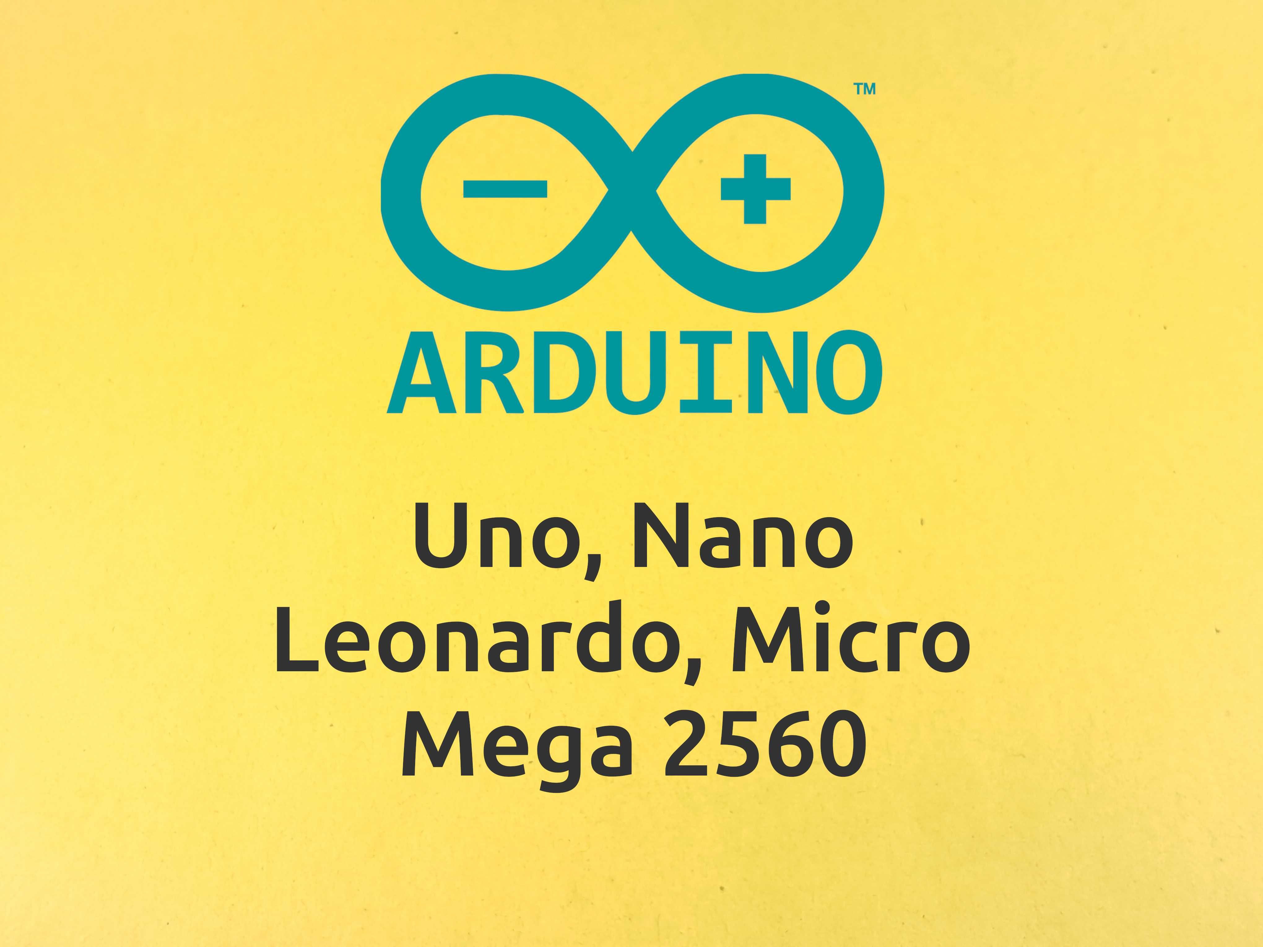 Arduino Uno; Nano; Leonardo; Micro; Mega 2560