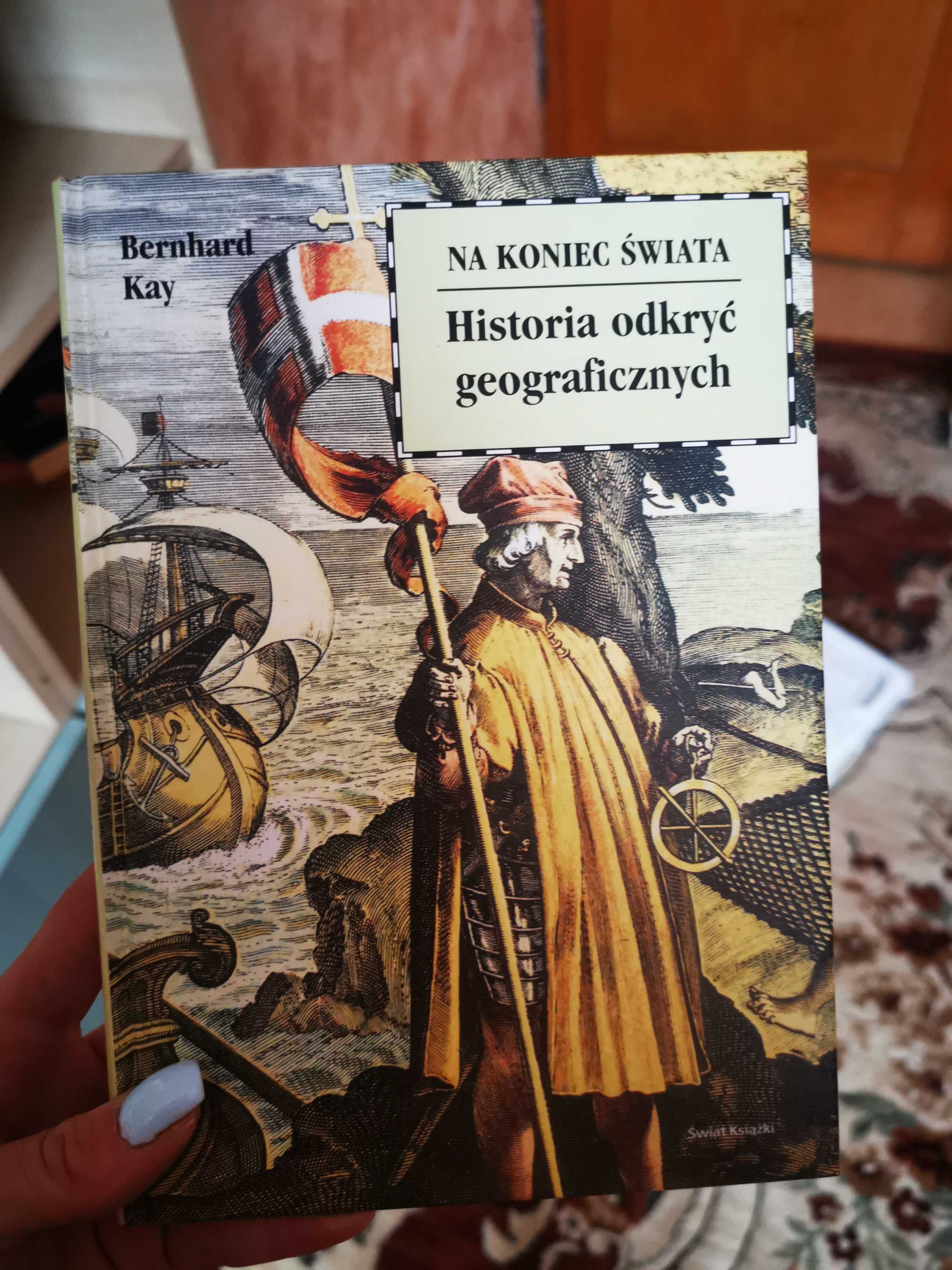 Na Koniec Świata. Historia Odkryć Geograficznych Kay Bernhard