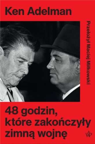 48 godzin, które zakończyły zimną wojnę - Ken Adelman