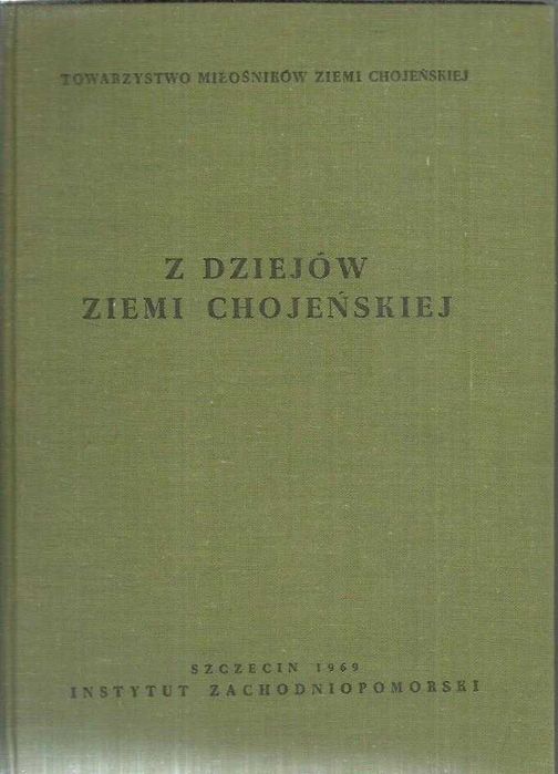 Pomorze Zachodnie Ziemia CHOJEŃSKA : Z dziejów Ziemi Chojeńskiej