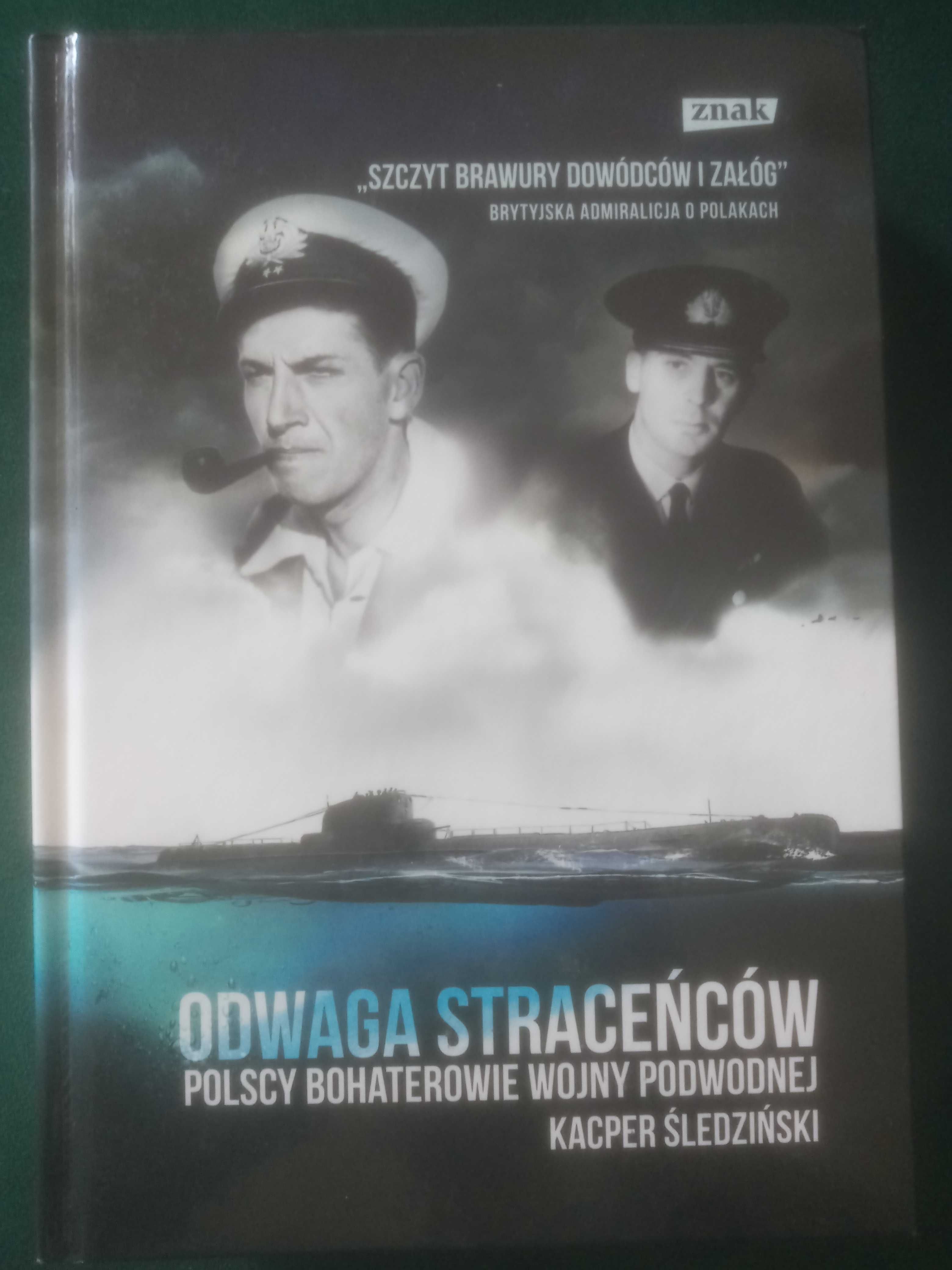 Odwaga straceńców. Polscy bohaterowie wojny podwodnej - K. Śledziński