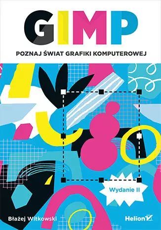 GIMP. Poznaj świat grafiki komputerowej, wydanie 2. Helion