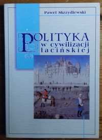 Polityka w cywilizacji łacińskiej - Paweł Skrzydlewski