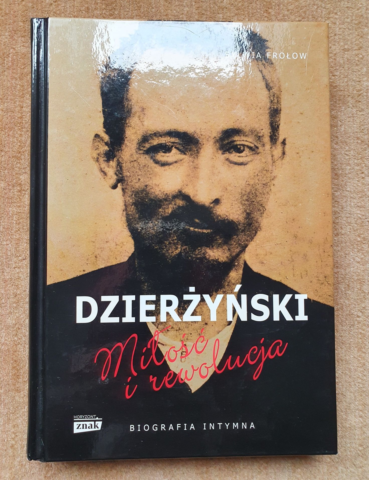 Dzierżyński. Miłość i rewolucja. Biografia. Sylwia Frołow