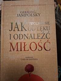 Jak uwolnić się od lęku i odnaleźć miłość Gerald G. Jampolsky