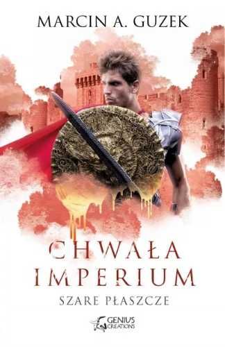 Chwała imperium. Szare płaszcze - Marcin A. Guzek