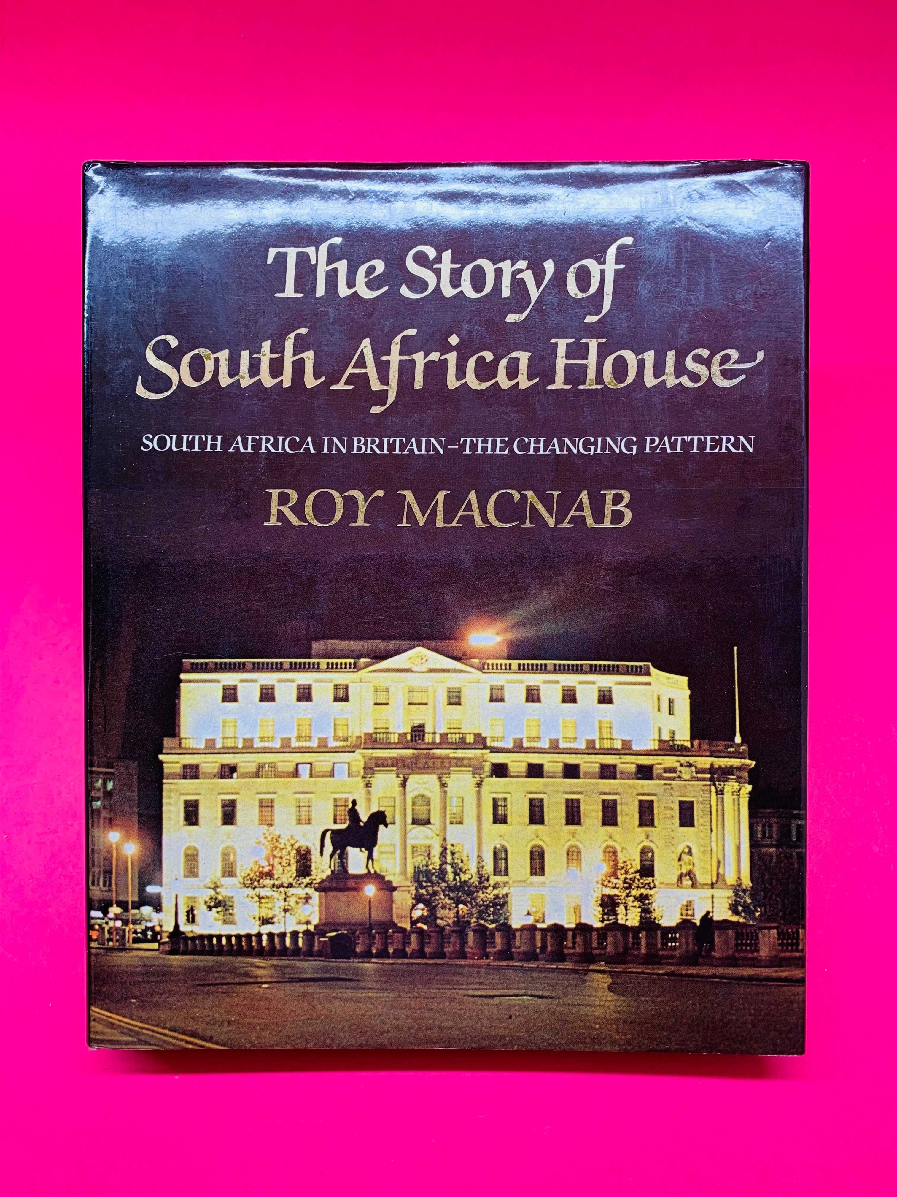 The Story of South Africa House - Roy Macnab