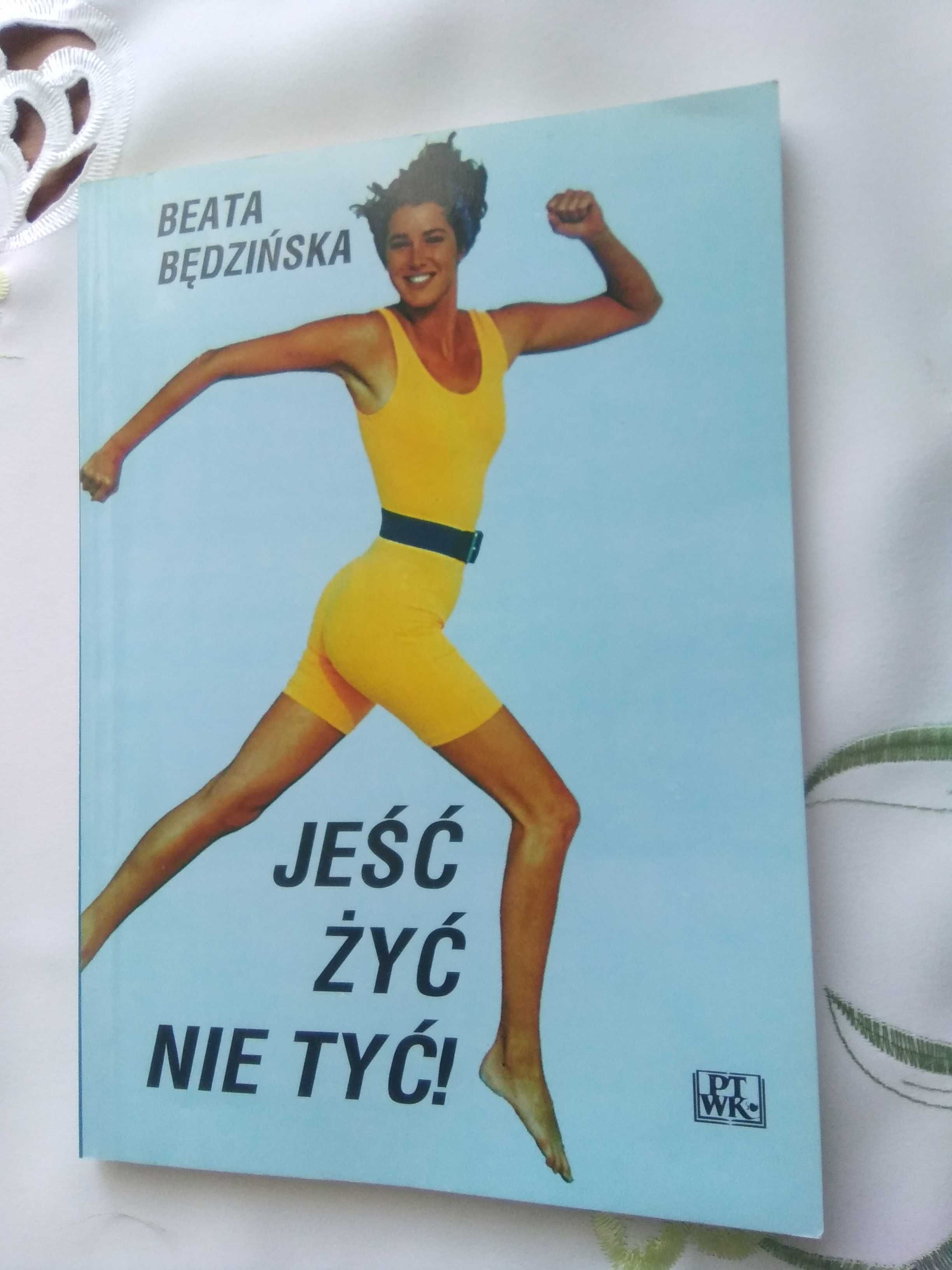 Jeść żyć nie tyć! Beata Będzińska
