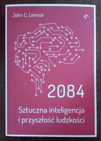 2084. Sztuczna inteligencja i przyszłość ludzkości - John C. Lennox