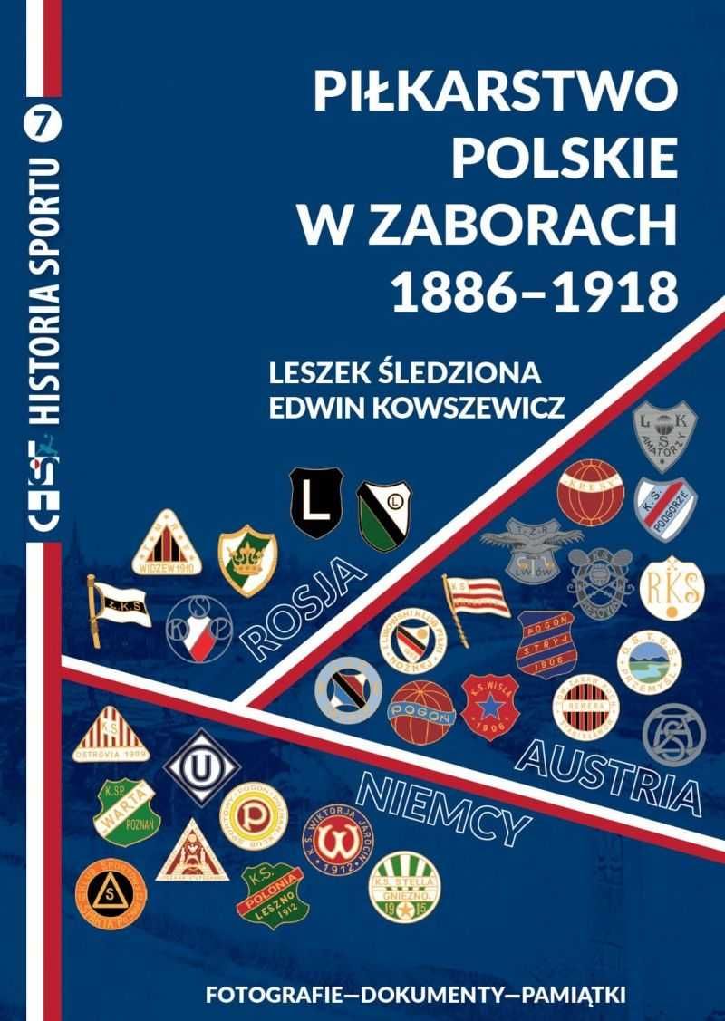 Piłkarstwo polskie w zaborach do 1918. Fotografie-Dokumenty-Pamiątki